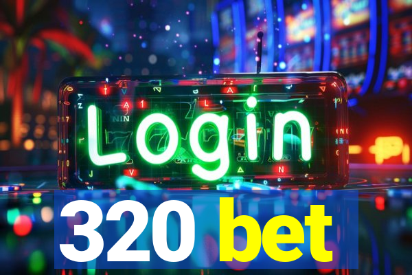 320 bet